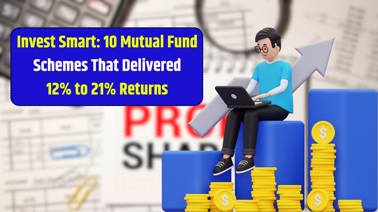 Invest Smart: 10 Mutual Fund Schemes That Delivered 12% to 21% Returns