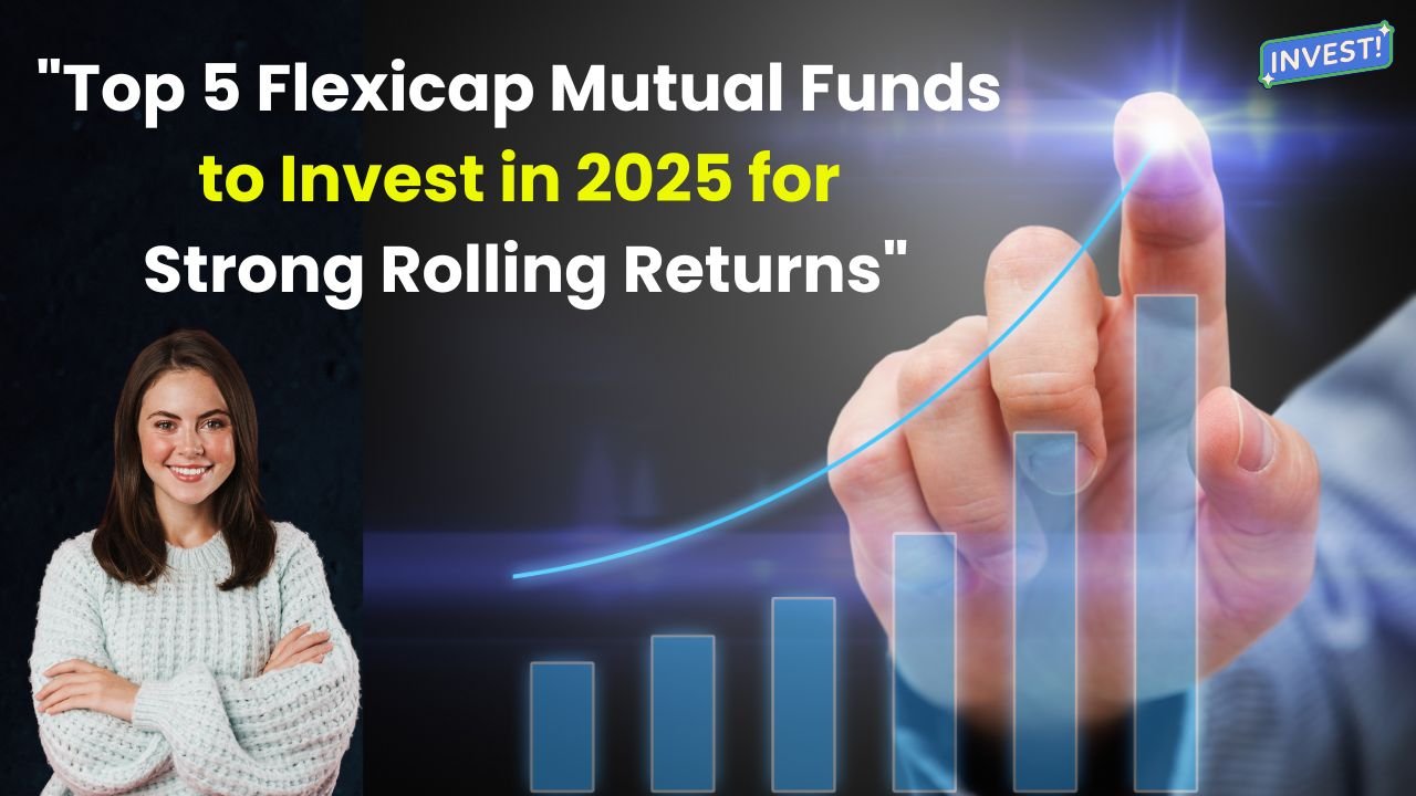 "Top 5 Flexicap Mutual Funds to Invest in 2025 for Strong Rolling Returns"