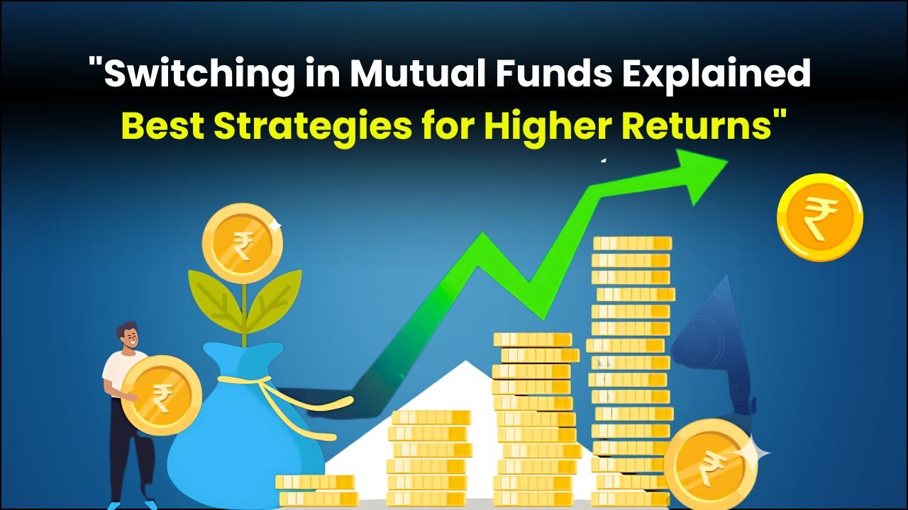 "Switching in Mutual Funds Explained - Best Strategies for Higher Returns"