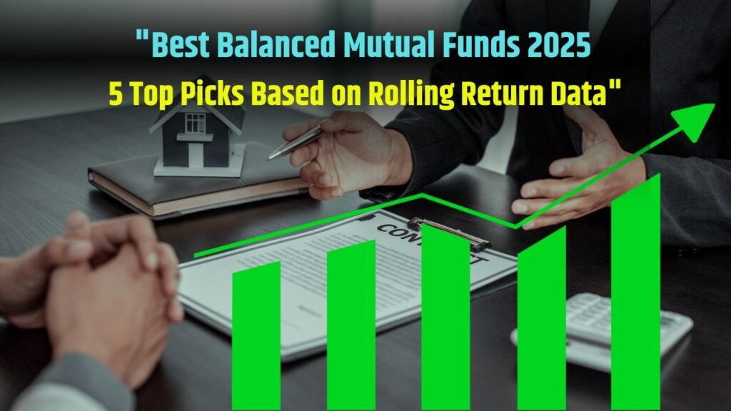 "Best Balanced Mutual Funds 2025: 5 Top Picks Based on Rolling Return Data"