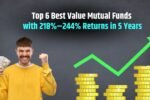 Top 6 Best Value Mutual Funds with 218% - 244% Returns in 5 Years