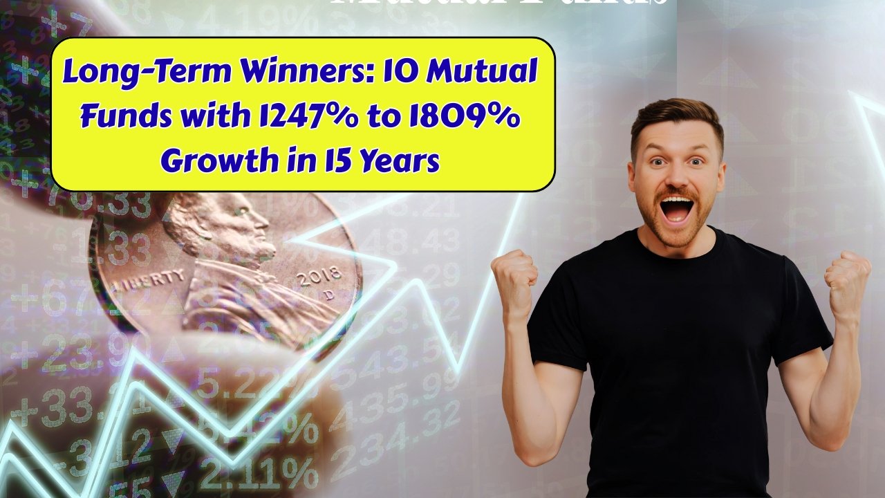 Long-Term Winners: 10 Mutual Funds with 1247% to 1809% Growth in 15 Years