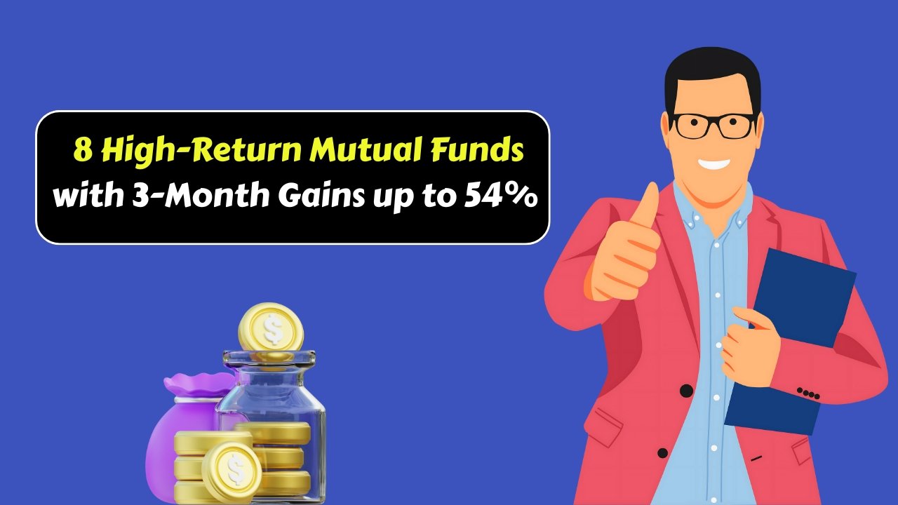 8 High-Return Mutual Funds with 3-Month Gains up to 54%