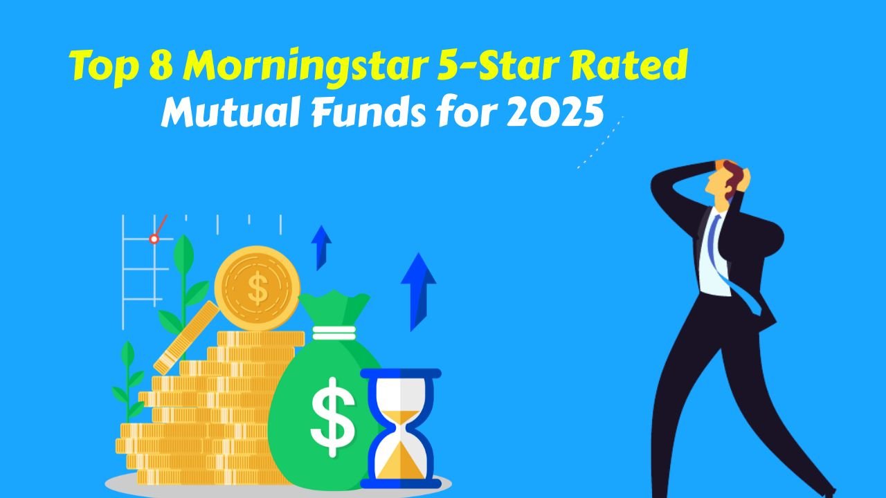 Top 8 Morningstar 5-Star Rated Mutual Funds for 2025