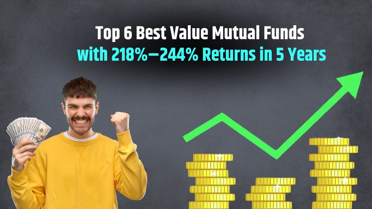 Top 6 Best Value Mutual Funds with 218% - 244% Returns in 5 Years