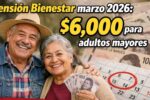 Pensión Bienestar marzo 2026: $6,000 para adultos mayores, requisitos y fechas de depósito