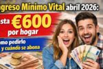 Ingreso Mínimo Vital abril 2026: hasta €600 por hogar, cómo pedirlo y cuándo se abona