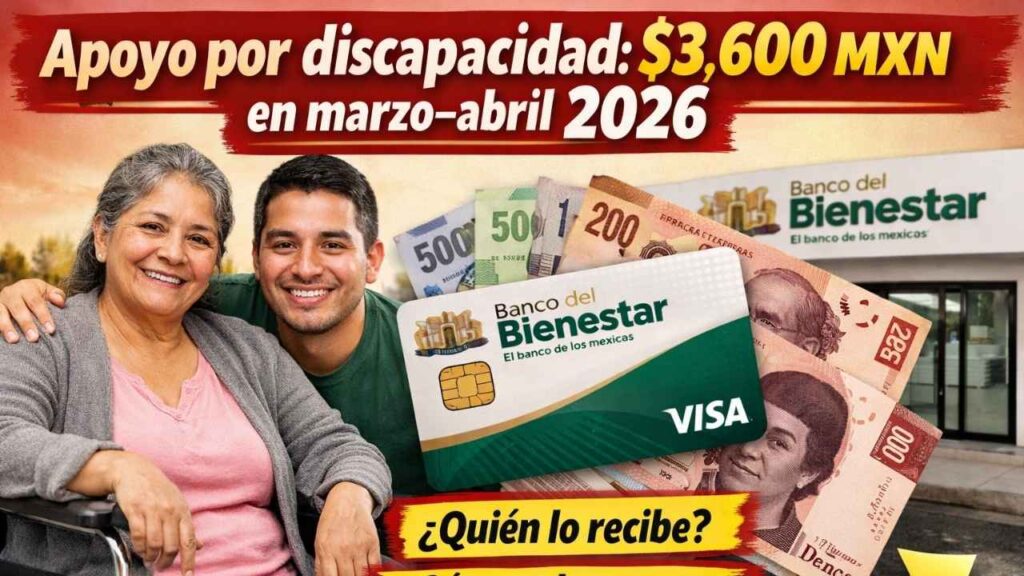 Apoyo por discapacidad: $3,600 MXN en marzo–abril 2026, quién lo recibe y cómo cobrar en Banco del Bienestar